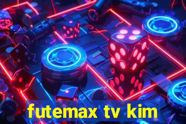 futemax tv kim